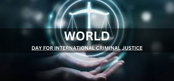 DAY FOR INTERNATIONAL CRIMINAL JUSTICE  [अंतर्राष्ट्रीय आपराधिक न्याय दिवस]